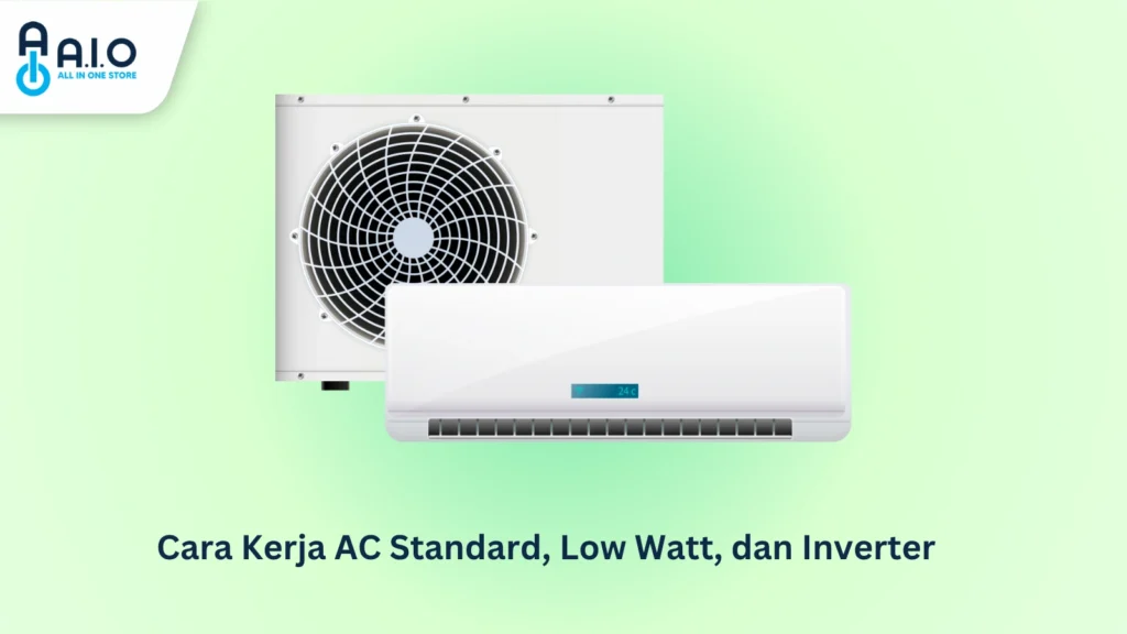 Cara Kerja AC Standard, Low Watt, dan Inverter 3 Cara Kerja AC Standard, Low Watt, dan Inverter