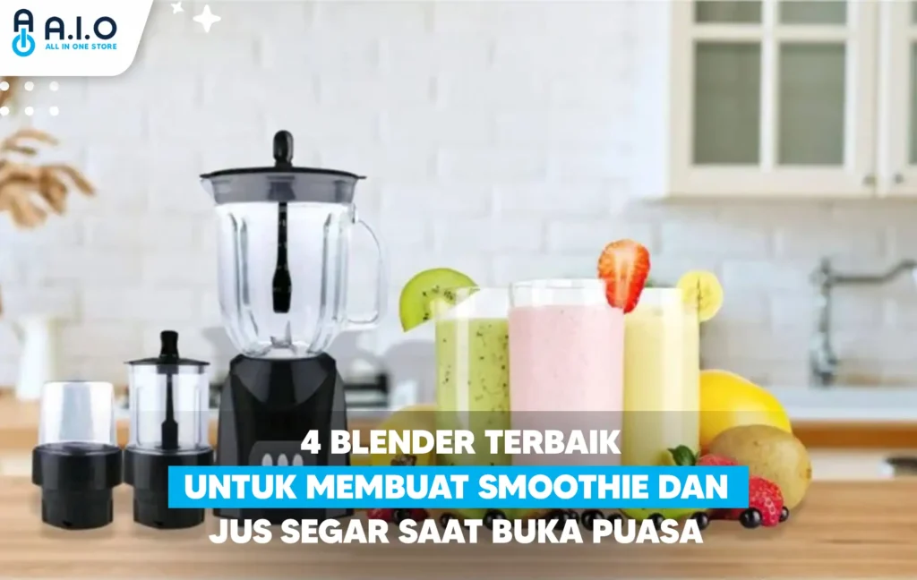  4 Blender Terbaik untuk Membuat Smoothie dan Jus Segar Saat Buka Puasa