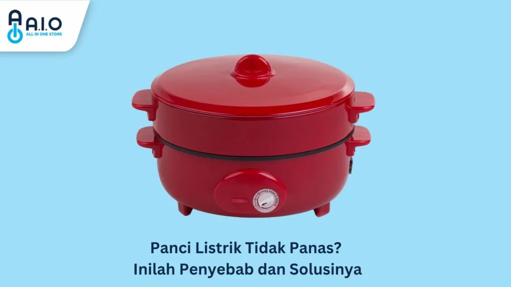 Kenapa Panci Listrik Tidak Panas? Inilah Penyebab dan Solusinya 6 Panci Listrik Tidak Panas