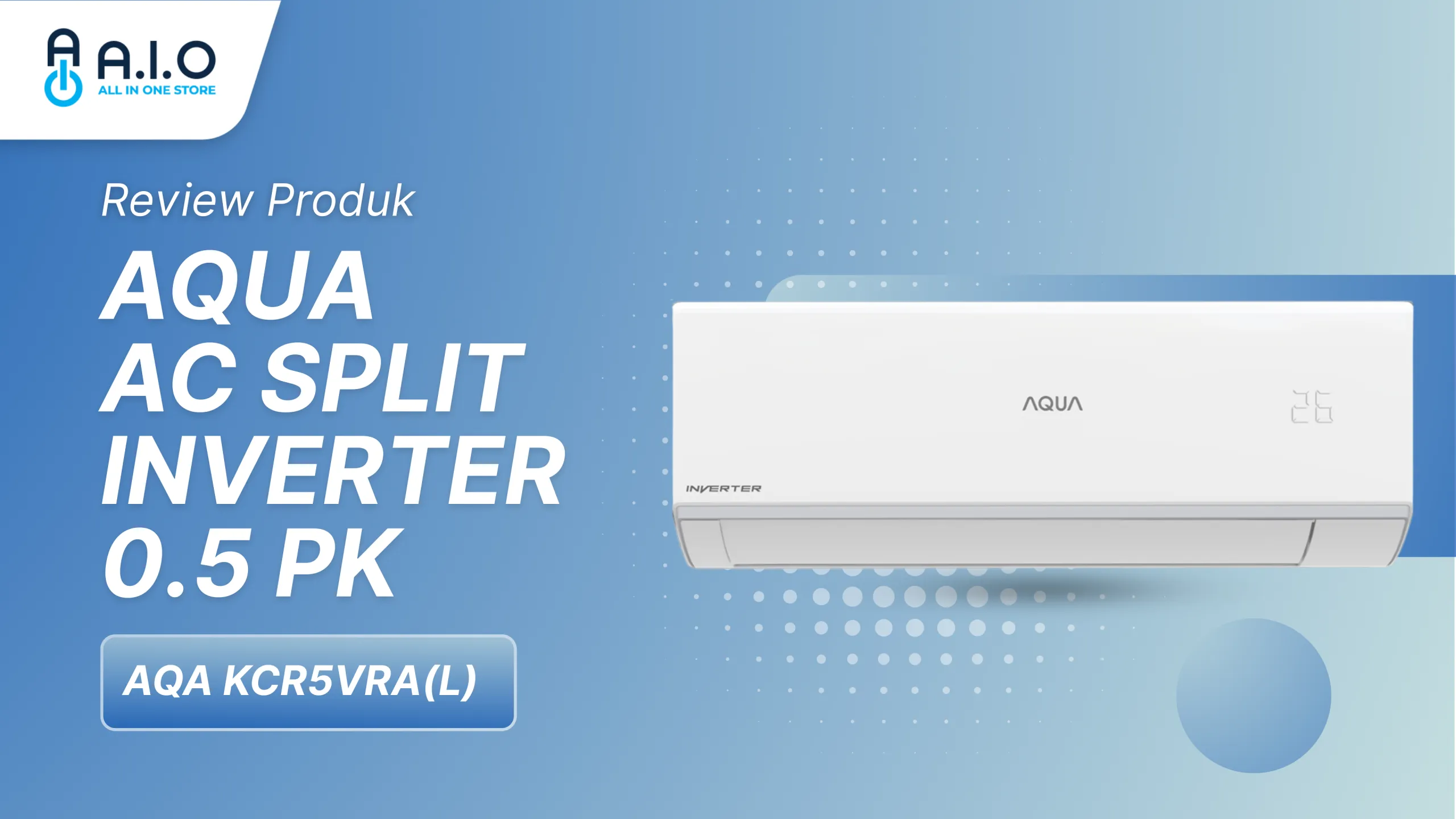 Template Banner Artikel Review Produk aja2 scaled Review AC AQUA Inverter 0.5 PK AQA KCR5VRA(L): Performa Luar Biasa, Lebih Hemat Listrik dan Modern
