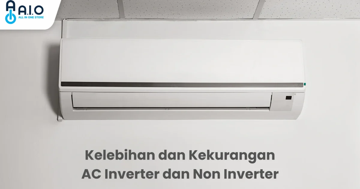 Kelebihan dan Kekurangan AC Inverter dan Non Inverter
