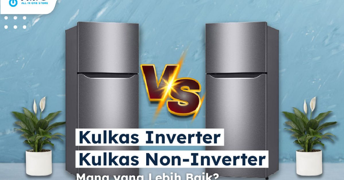 Perbedaan Kulkas Inverter dan Non‑Inverter
